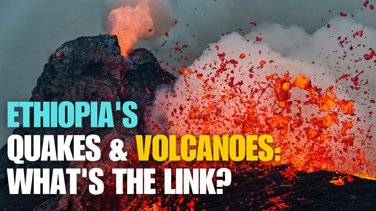 Ethiopia's Earthquakes & Volcanic Eruptions: Expert Reveals the Shocking Connection