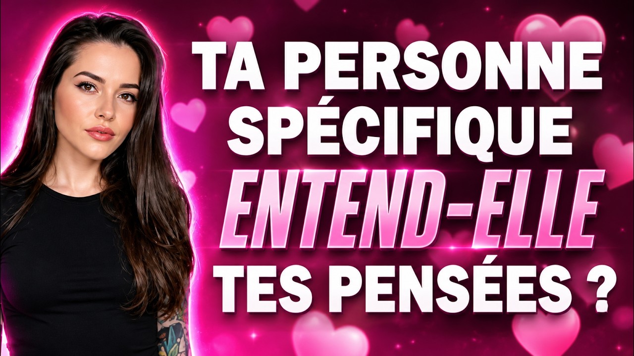 Ta personne spécifique entend-elle tes pensées ?