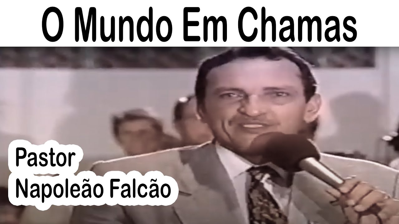 Pastor Napoleão Falcão - O Mundo Em Chamas