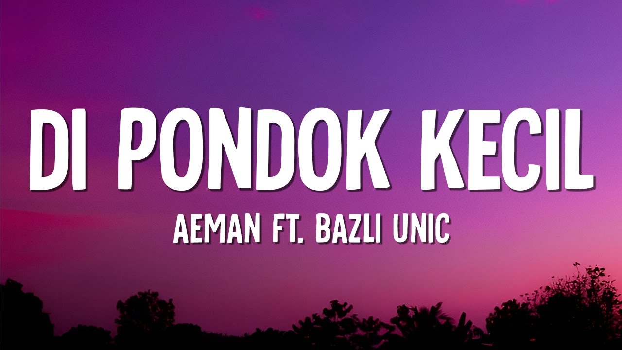 Aeman - Di Pondok Kecil (Lirik) ft. Bazli Unic
