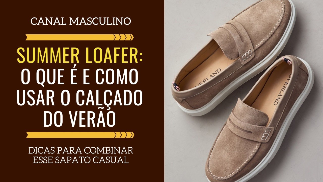 Summer Loafer: o que é e como combinar suas roupas com o calçado deste verão | Moda Masculina