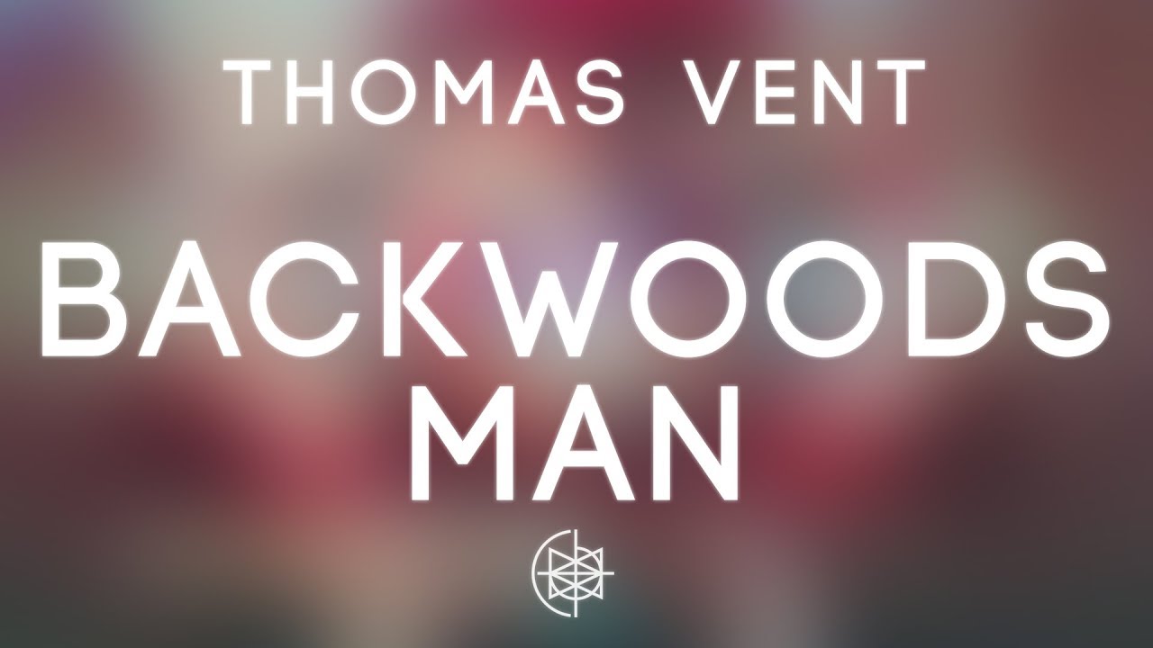 Thomas Vent - Backwoods Man