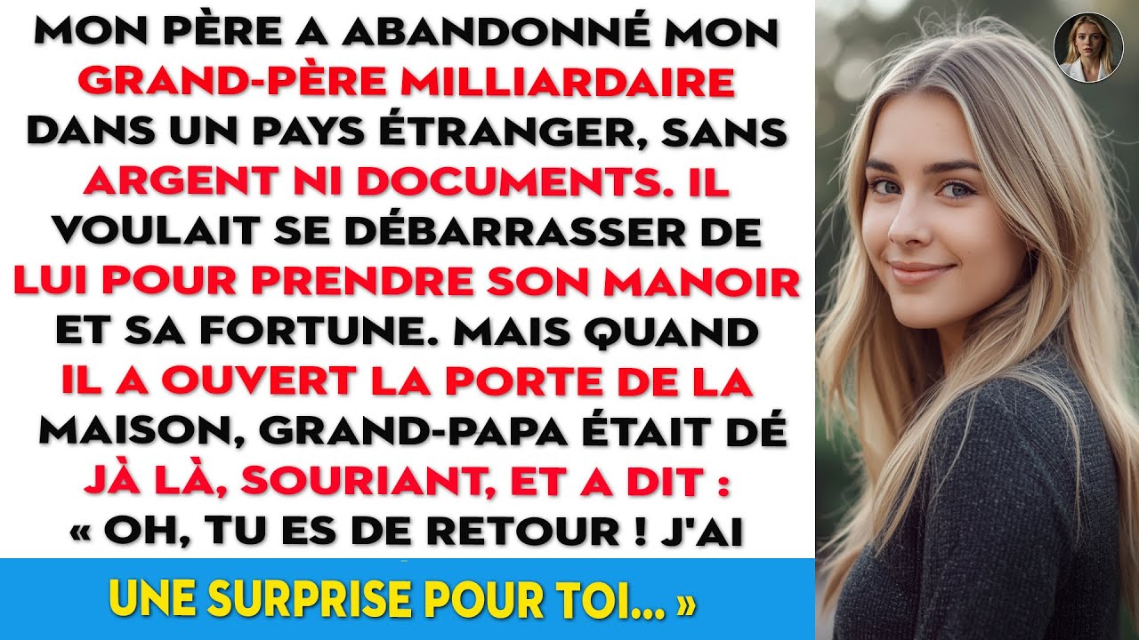 Mon Père a Abandonné Mon Grand-Père Milliardaire Dans un Pays Étranger, Mais Quand Il Est Rentré à …