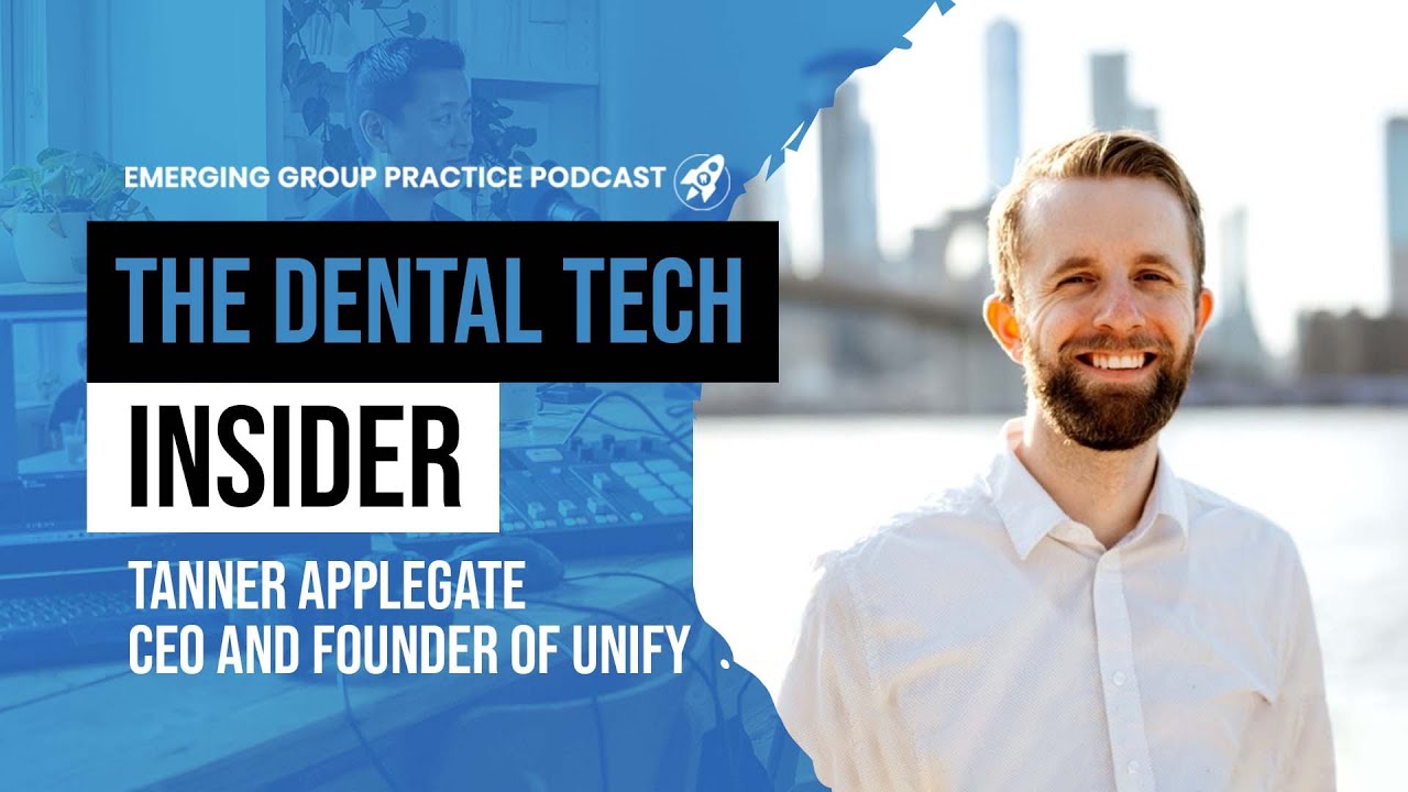 The Dental Tech Insider with Tanner Applegate of Unify Dental