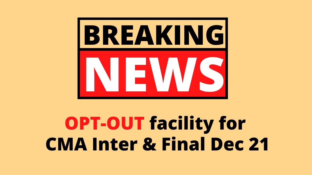 OPT-OUT facility for CMA Inter & Final Dec 2021 Exam