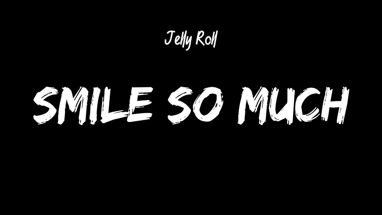 Jelly Roll - Smile So Much (Lyrics)
