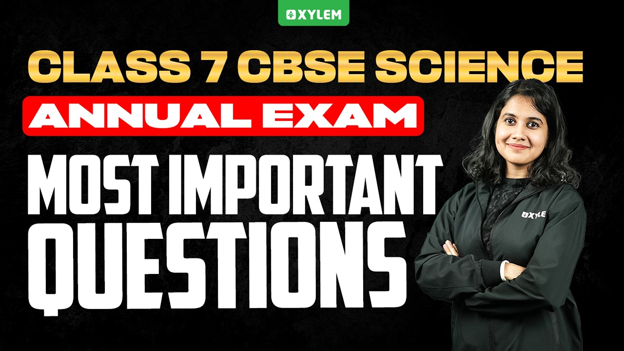 Class 7 CBSE Science | Annual Exam : Science -  Most Important Questions | Xylem Class 7 CBSE