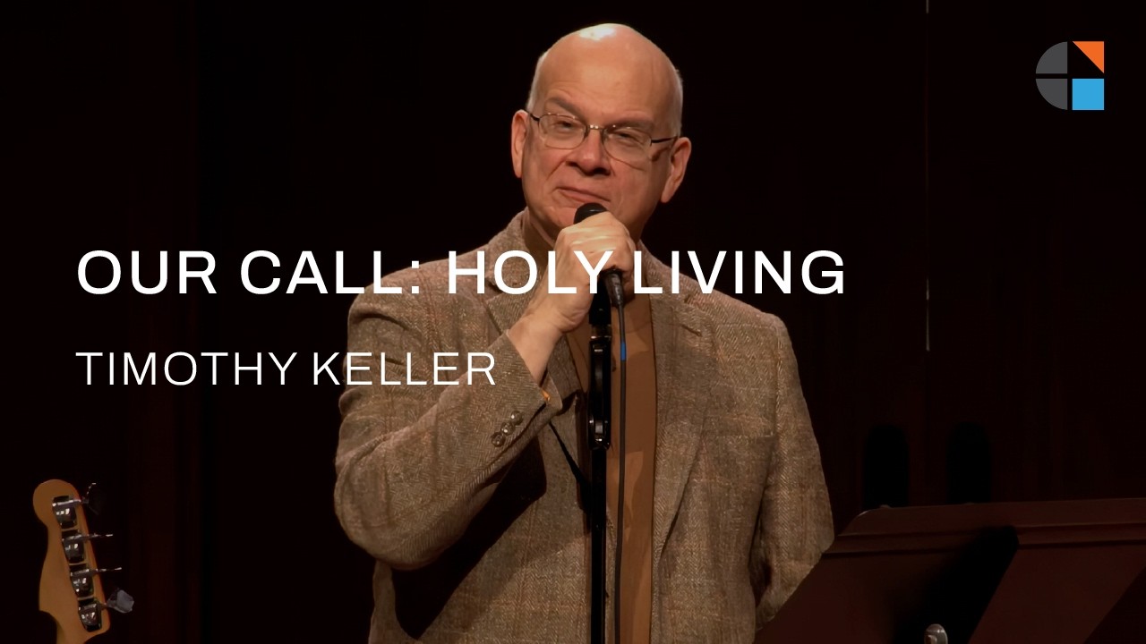 Our Call: Holy Living &ndash; Timothy Keller [Sermon]