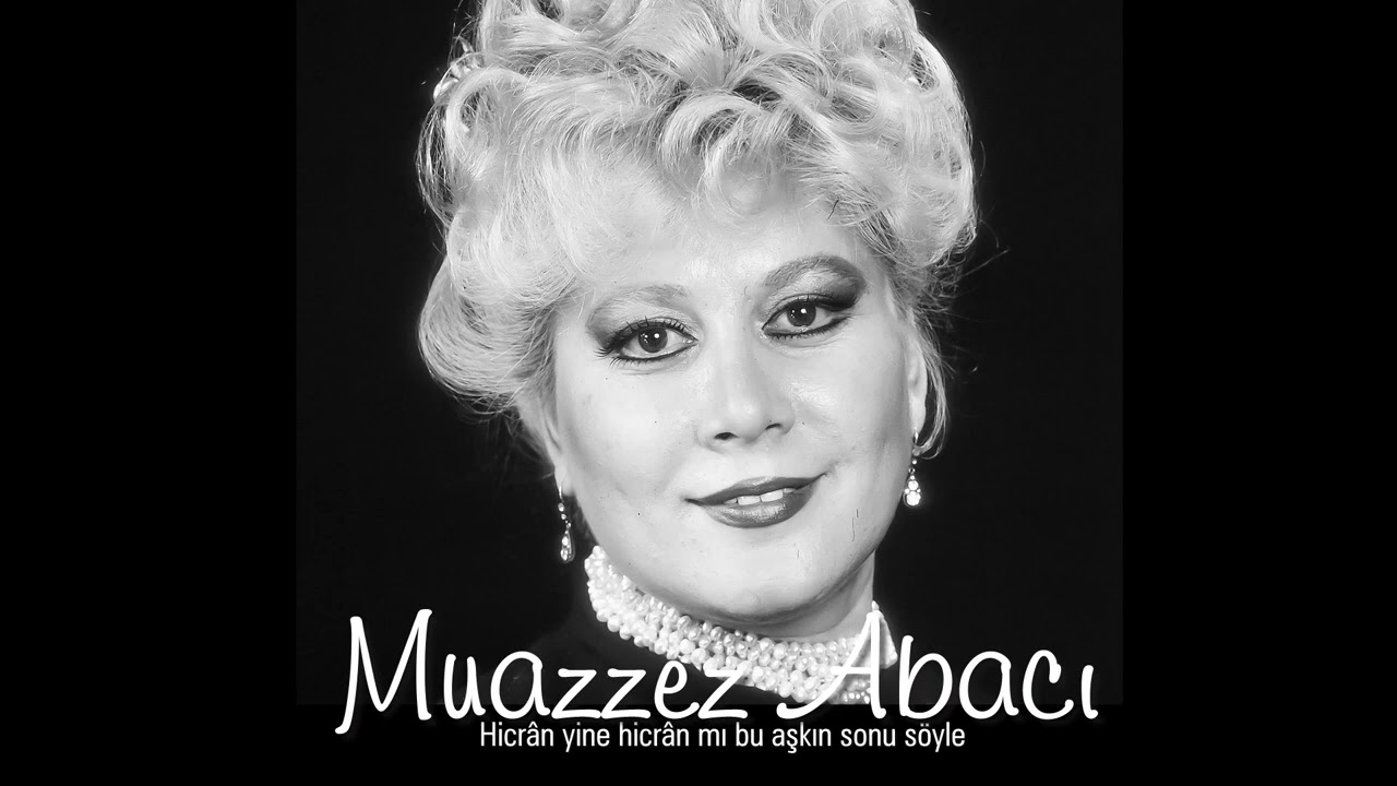 Muazzez Abacı ~ Hicrân yine hicrân mı bu aşkın sonu söyle