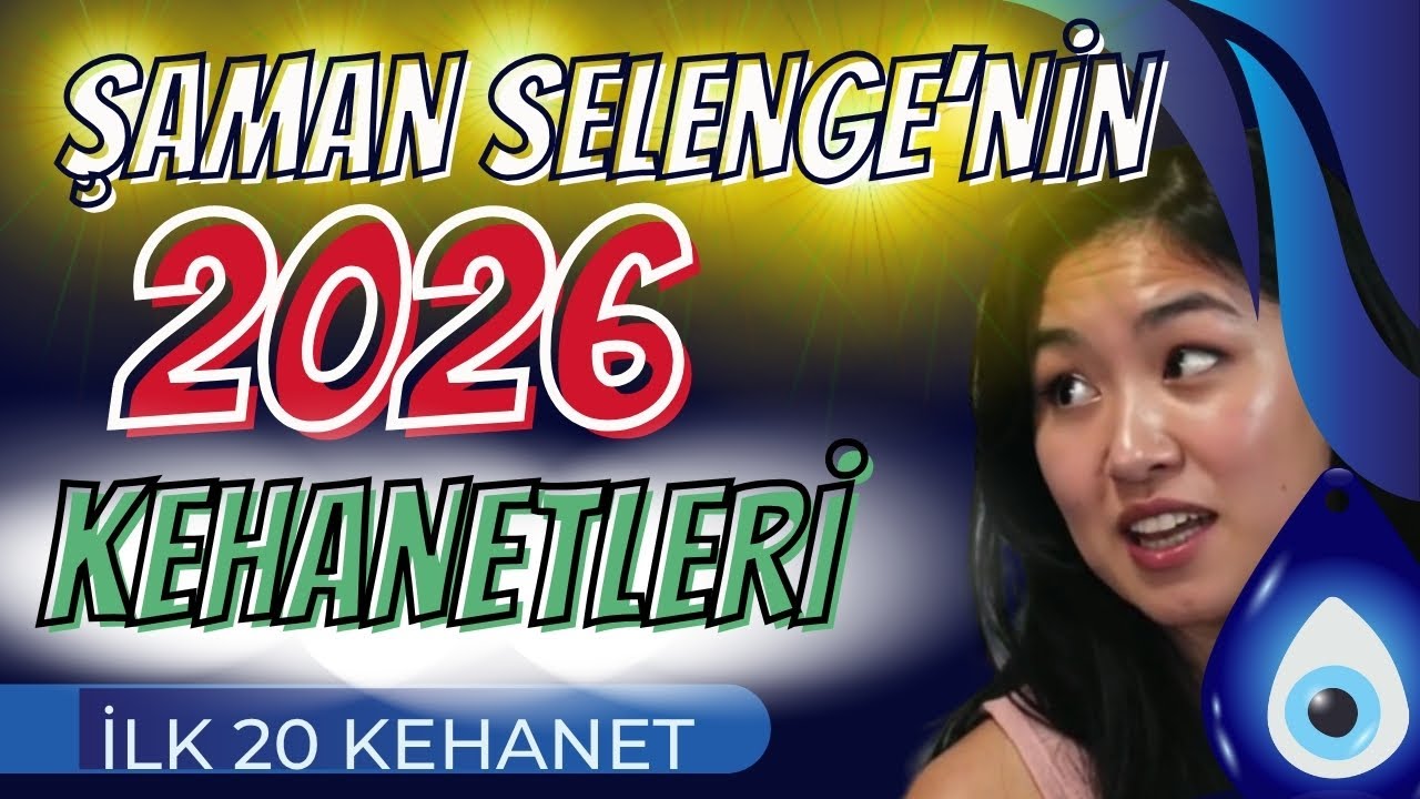 ŞAMAN SELENGE'NİN 2026 KEHANETLERİ: İLK 20 &Ouml;NG&Ouml;R&Uuml;, METAFORLAR, ŞİFRELER, &Ouml;ZETLER, &Ccedil;&Ouml;Z&Uuml;MLER