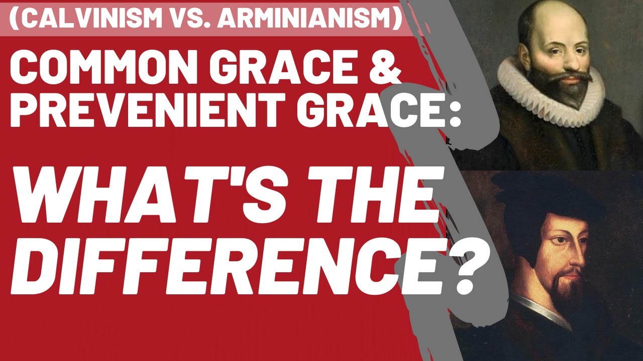 🔴 Common Grace VS. Prevenient Grace: What's the Difference? (Calvinism vs. Arminianism)