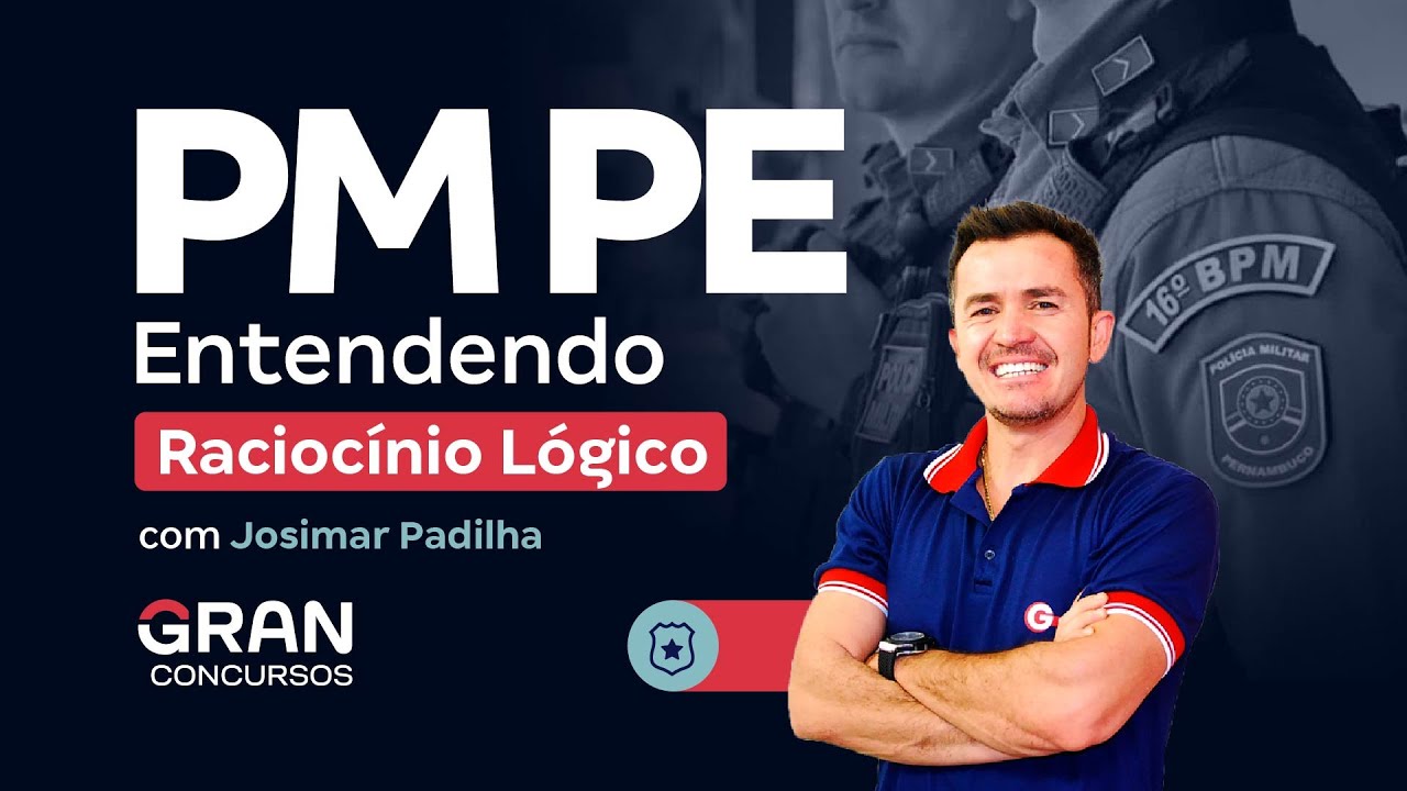 Concurso PM PE - Entendendo Raciocínio Lógico com Josimar Padilha
