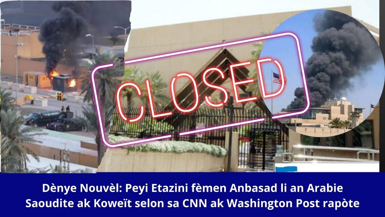 🔥🇺🇸🚨🔥⛳T🔥🚨⛳🇺🇸🚨🔥Dènye Nouvèl: Peyi Etazini fèmen Anbasad li an Arabie Saoudite ak Koweït selon  CNN