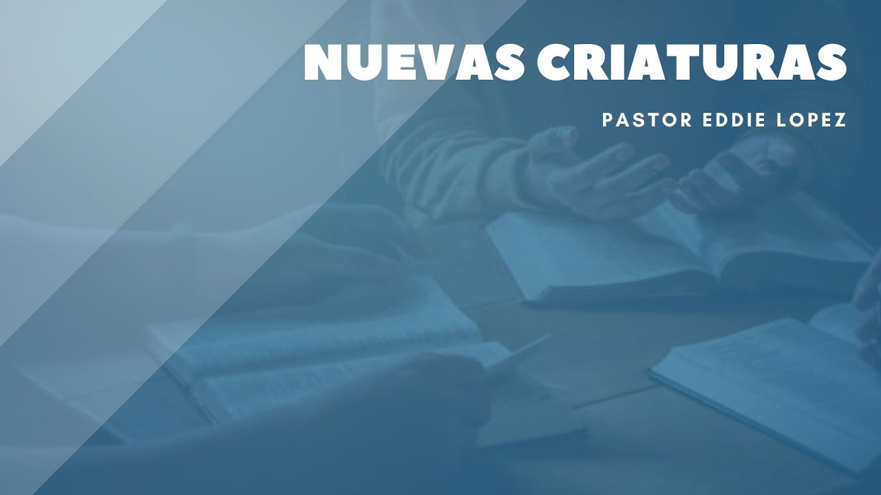 Génesis 3:23-24 | Nuevas criaturas - Pastor Eddie Lopez