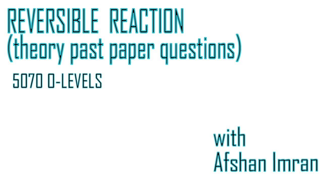 REVERSIBLE  REACTION (past paper questions)