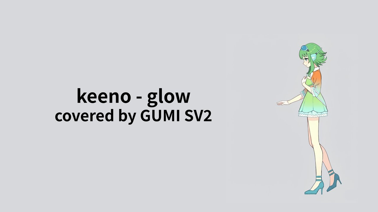 keeno - glow (covered by GUMI SV2)