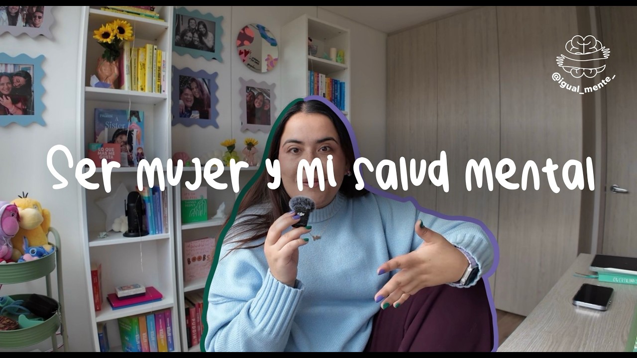ME PASA IGUAL: SER MUJER Y LA SALUD MENTAL | REFLEXIÓN 8M | SOFI PSICÓLOGA