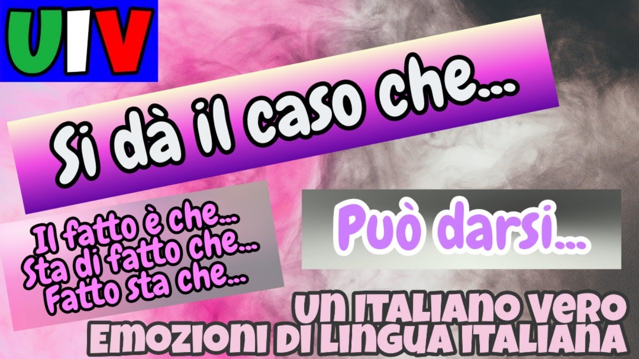 Si dà il caso che..., può darsi - Il fatto è che, sta di fatto che..., fatto sta che... | UIV