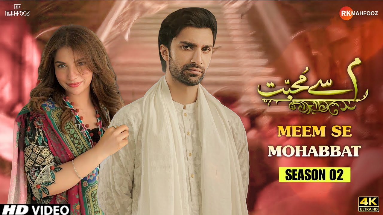 Meem Se Mohabbat - Season 02  | Ahad Raza Mir & Dananeer Mobeen | What the Makers Said - RK Mahfooz 