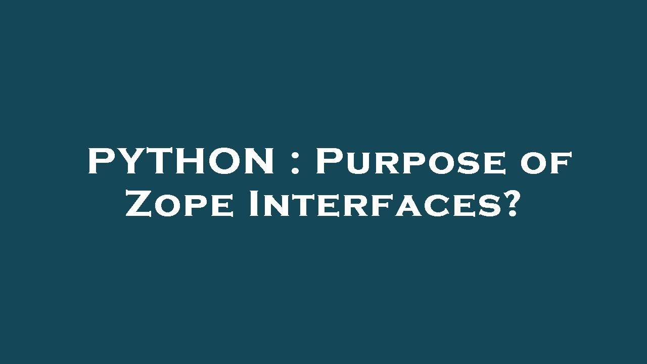 PYTHON : Purpose of Zope Interfaces?