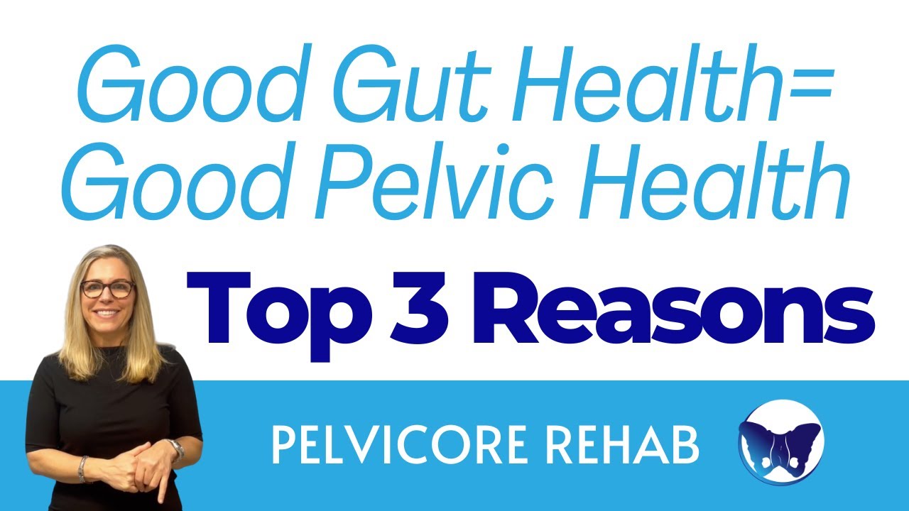 Top 3 Reasons Good Gut Health= Good Pelvic Health