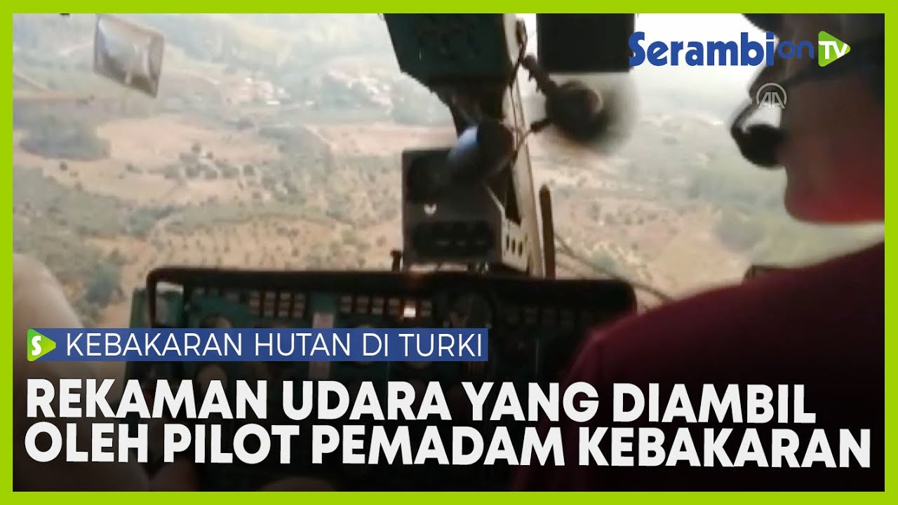 Rekaman Udara Kebakaran Hutan di Turki yang Diambil Oleh Pilot Pemadam Kebakaran