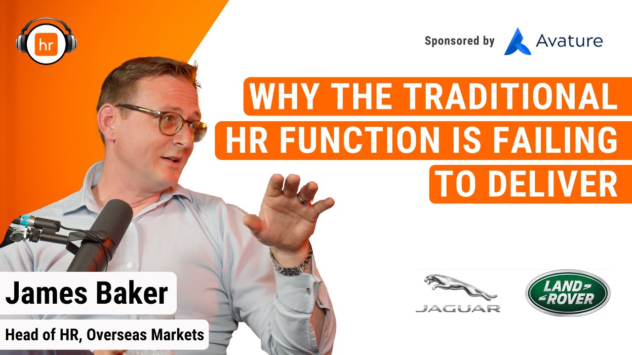 Why the Traditional HR Function is Failing to Deliver | James Baker | HR Leaders Podcast