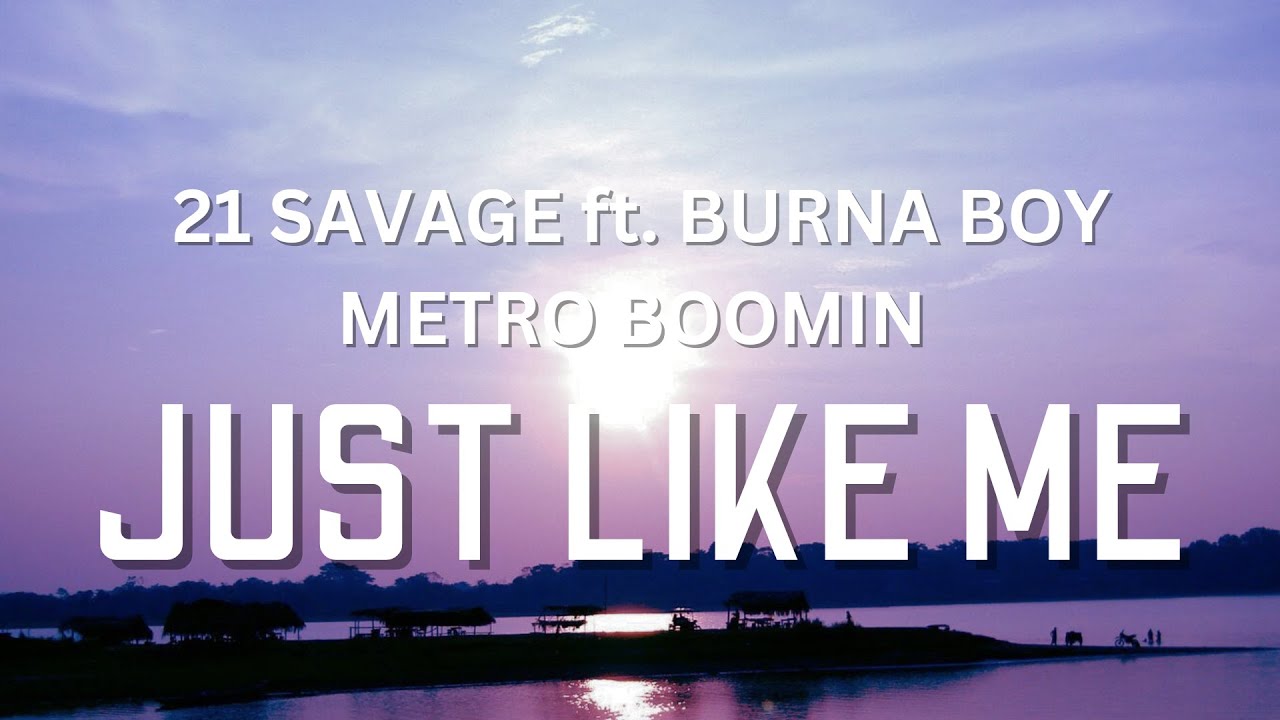 21 Savage, Burna Boy & Metro Boomin - just like me lyrics