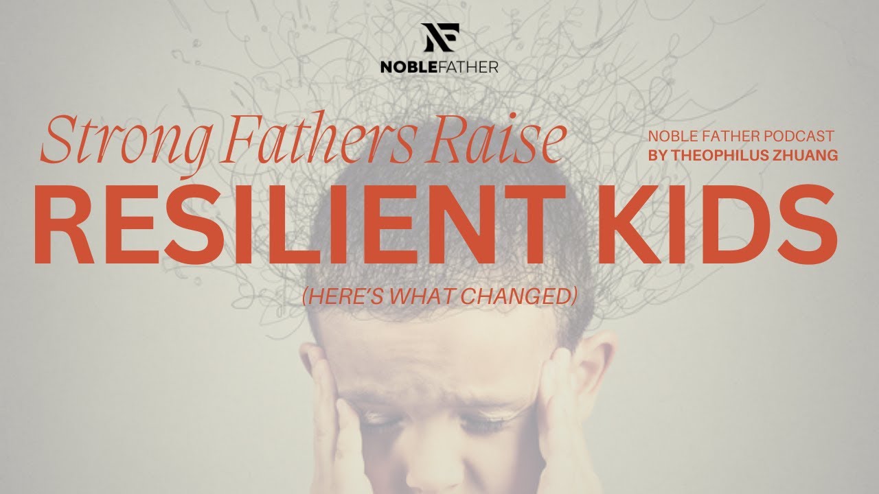 Strong Fathers Raise Resilient Kids (Here’s What Changed)