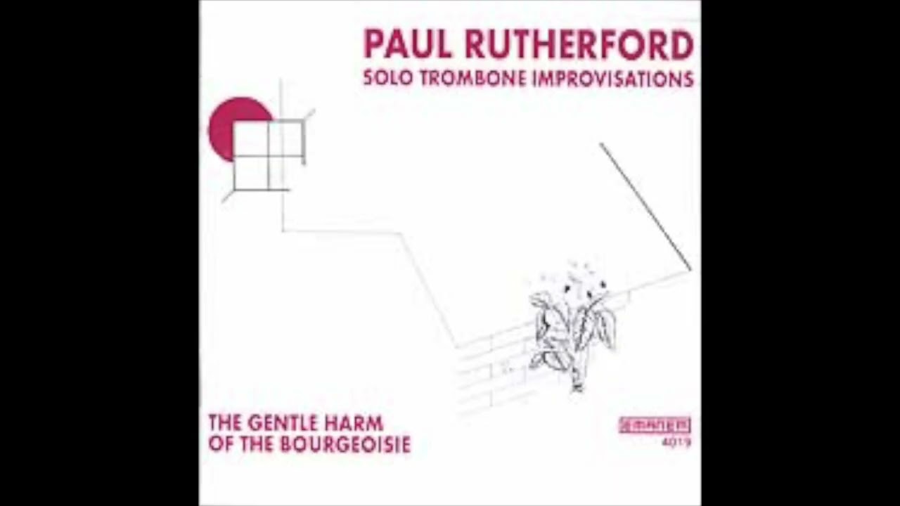 Paul Rutherford - The Gentle Harm of the Bourgeoise