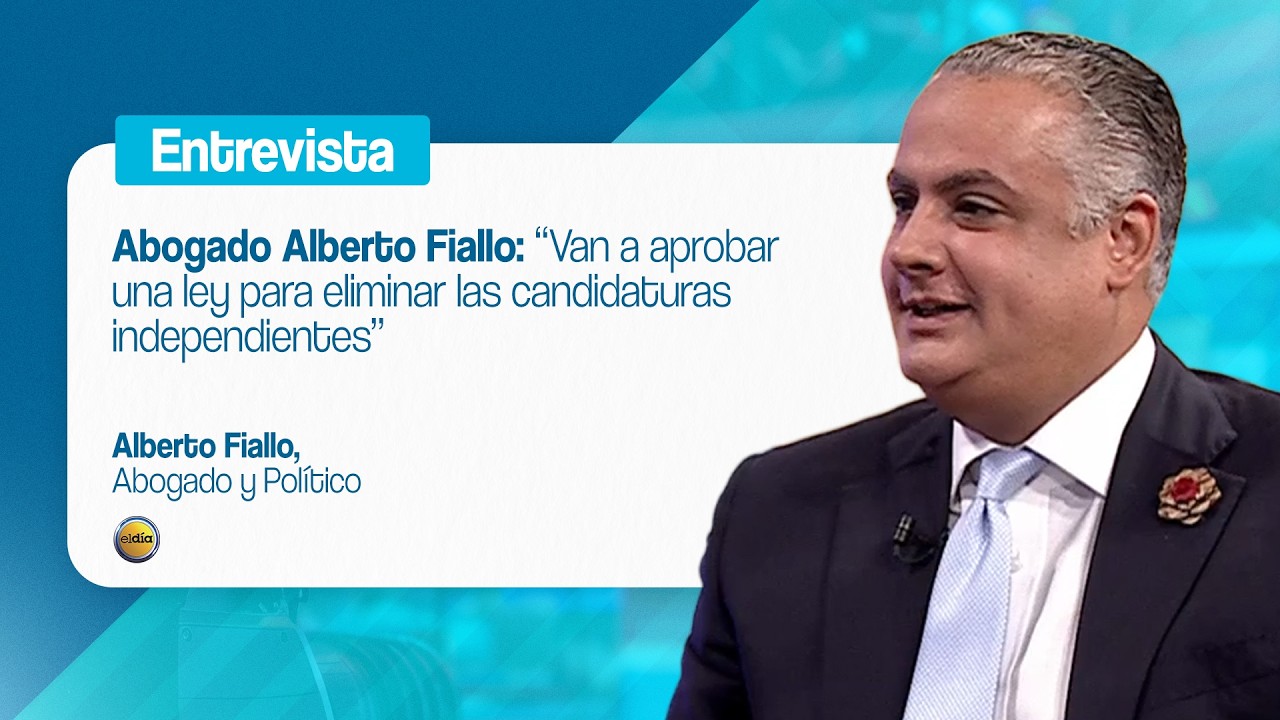 Abogado Alberto Fiallo: “Van a aprobar una ley para eliminar las candidaturas independientes”