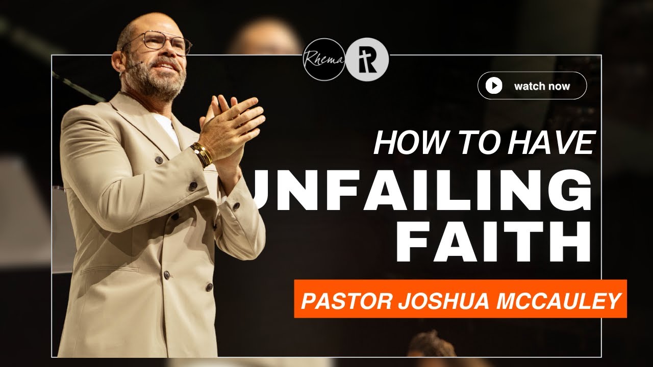 How to Have Unfailing Faith (Part 2) | Pastor Joshua McCauley | Rhema Bible Church