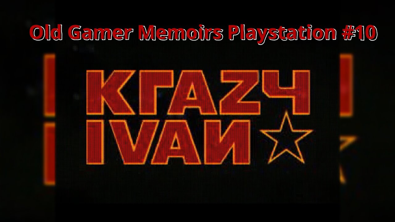 Old Gamer Memoirs Playstation #10 Krazy Ivan