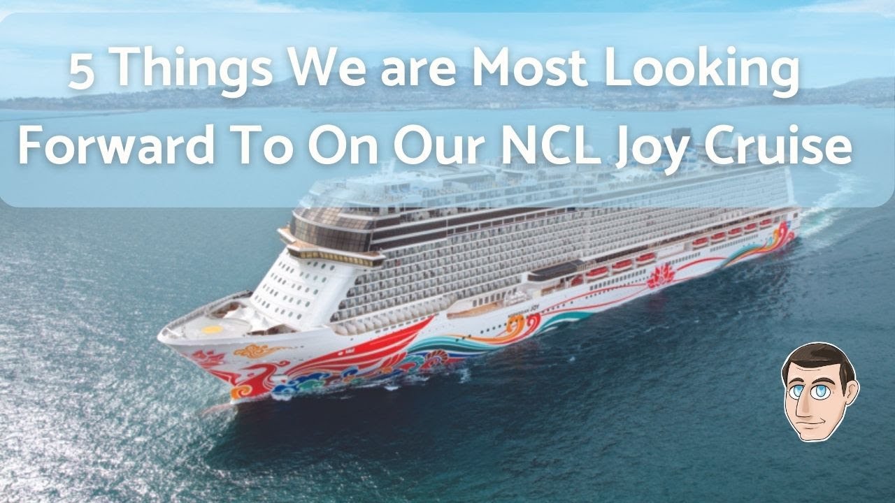 5 Things We Are Looking Forward To On NCL Joy - #ncljoy #ncl #cruisevlog
