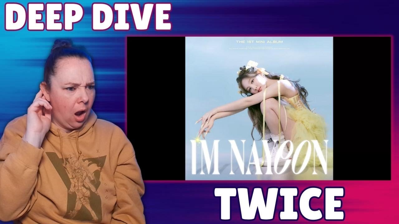 TWICE REACTION DEEP DIVE - IM Nayeon: Album