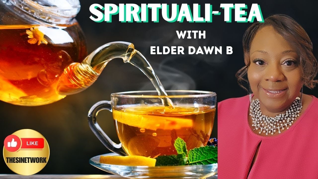 SPIRITUALI- TEA .,,.WITH ELDER DAWN B