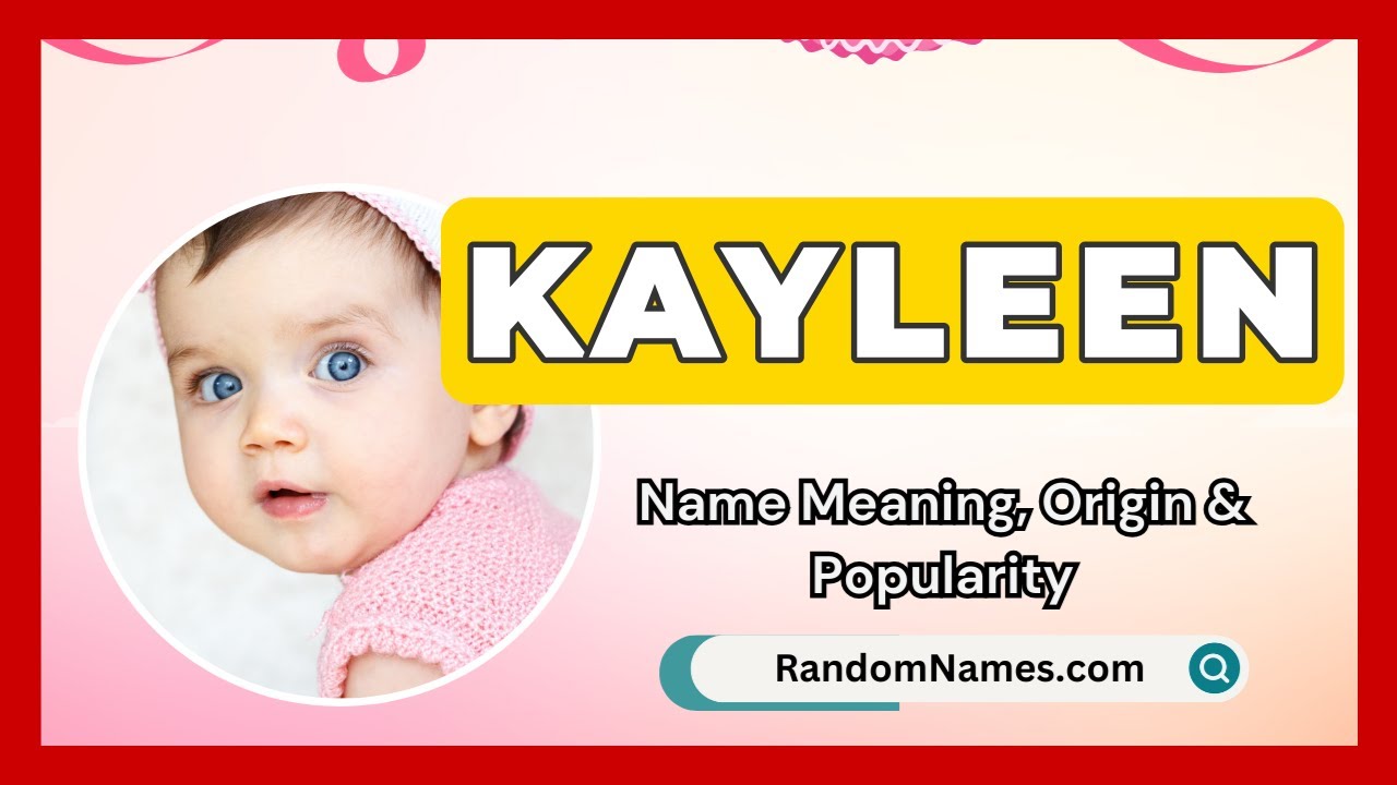 Kayleen - Baby Girl Name Meaning, Origin & Popularity - RandomNames.com
