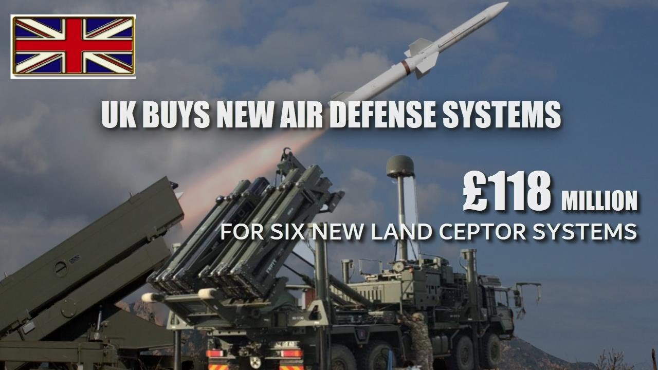 UK to buys six new land ceptor missile systems, upgrade air defense under the &pound;118 million deal