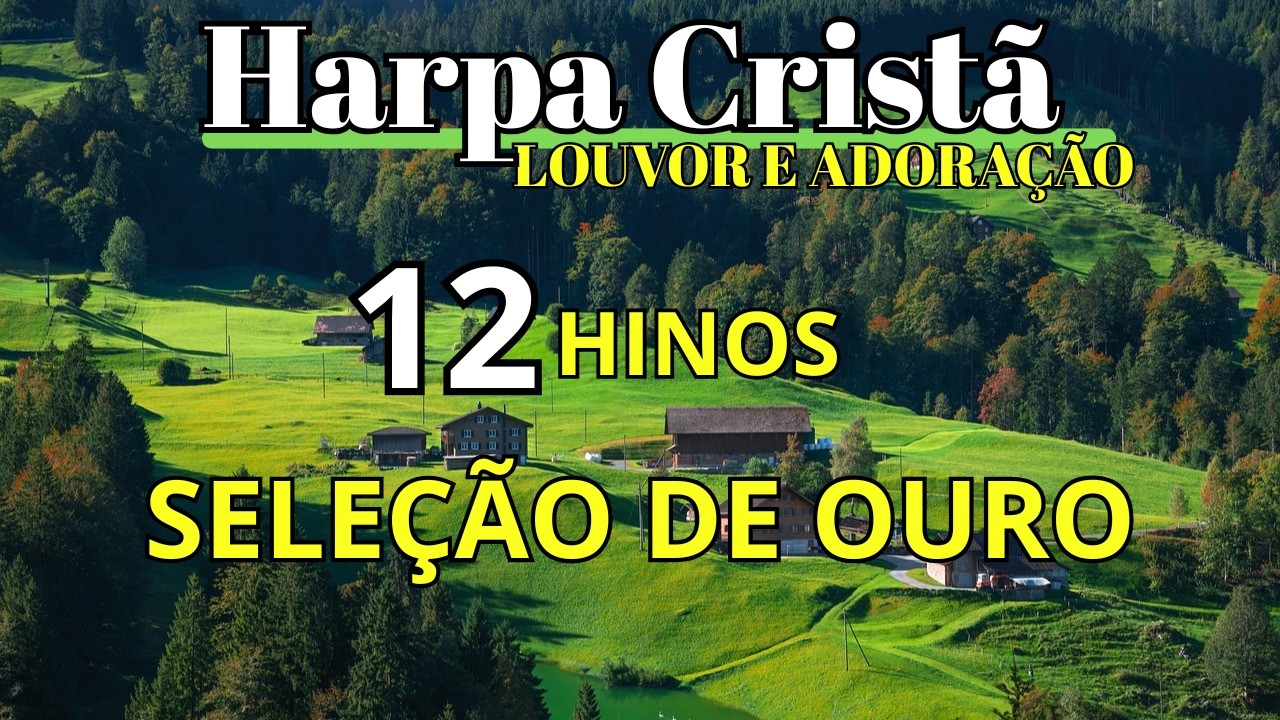 UMA SELEÇÃO DE OURO DA HARPA CRISTÃ - LOUVOR E ADORAÇÃO