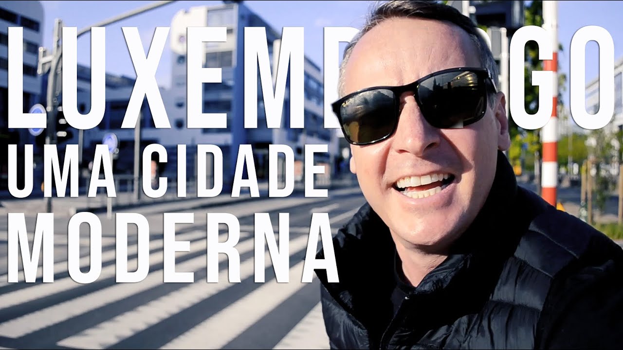 Luxemburgo é moderno! 2020 - Uma cidade histórica com muita modernidade!