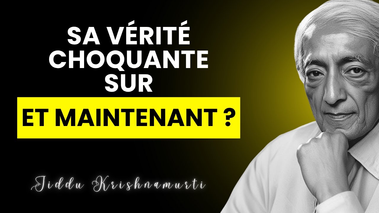 Krishnamurti : Sa réponse radicale à Et maintenant ?