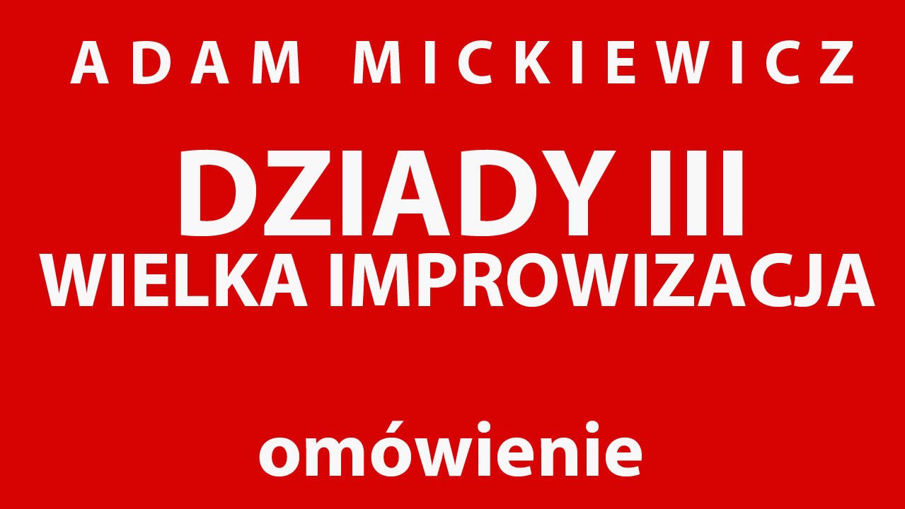 A. Mickiewicz DZIADY cz. III WIELKA IMPROWIZACJA - opracowanie