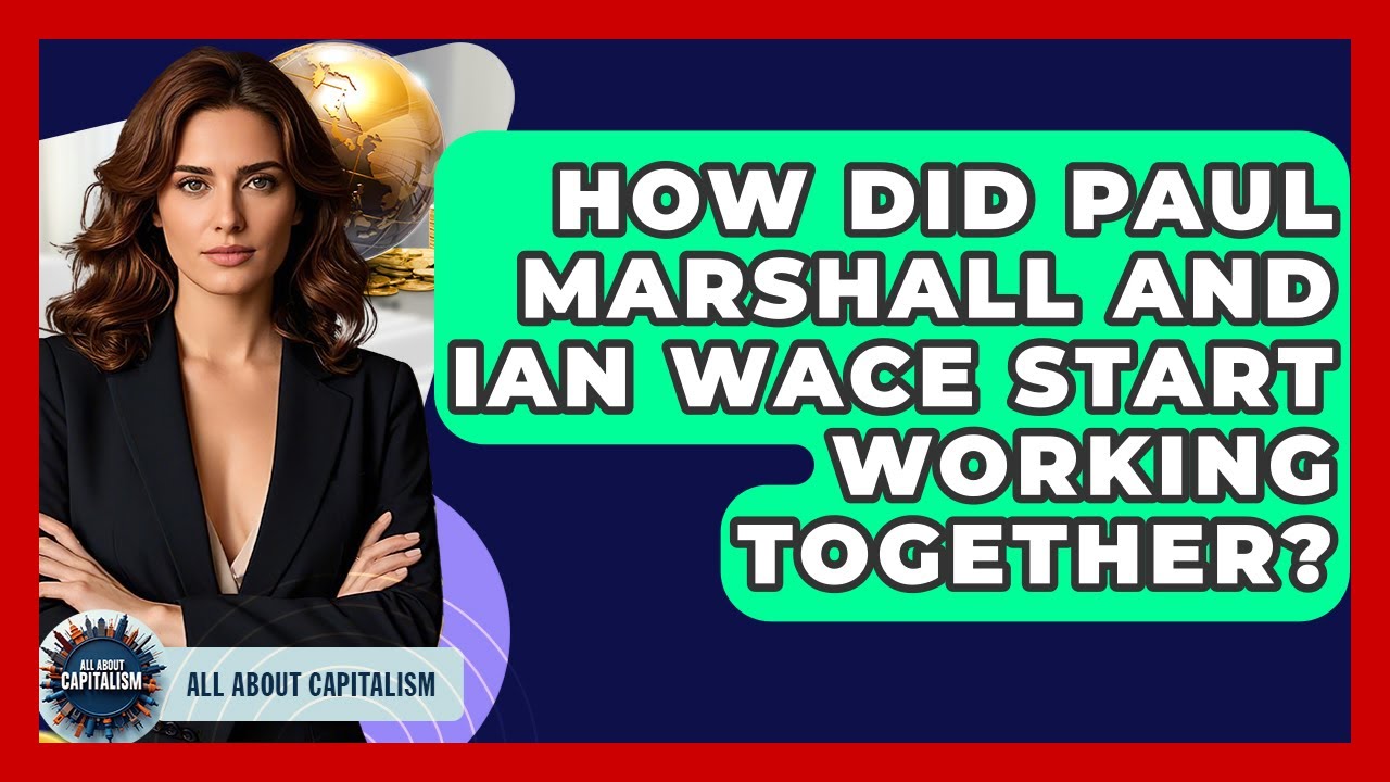 How Did Paul Marshall And Ian Wace Start Working Together? | All About Capitalism