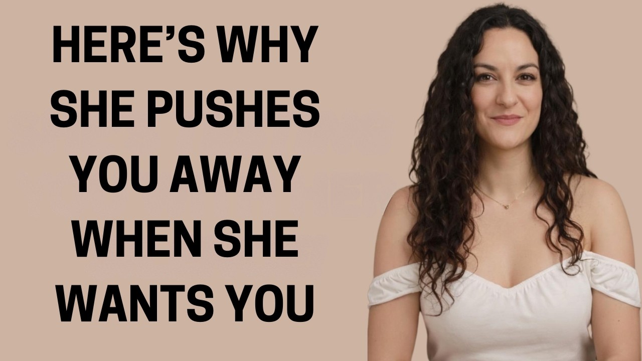 Here’s Why A Woman Pushes You Away When She Wants You Most! | Female Psychology