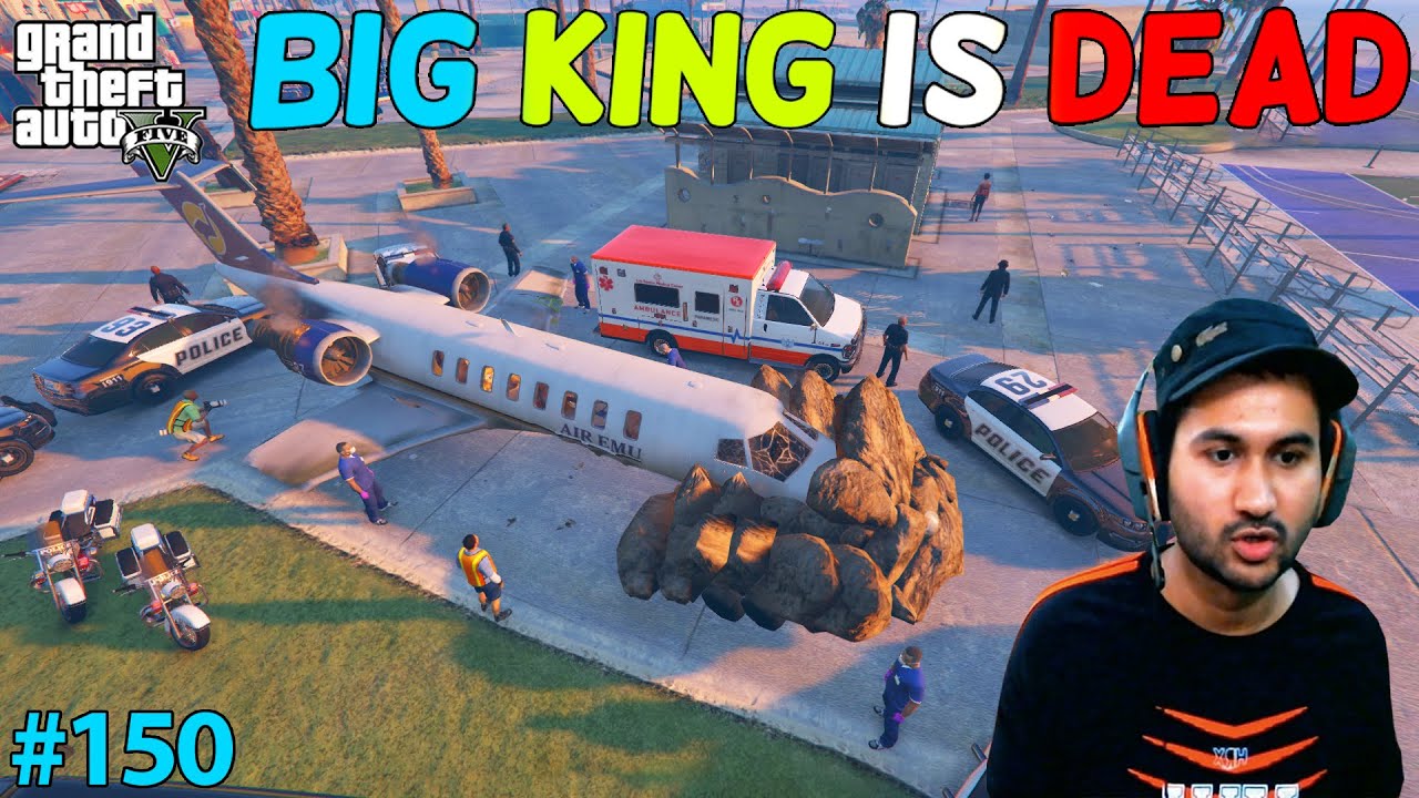 GTA 5 : BIG KING IS DEAD | GTA5 GAMEPLAY #150