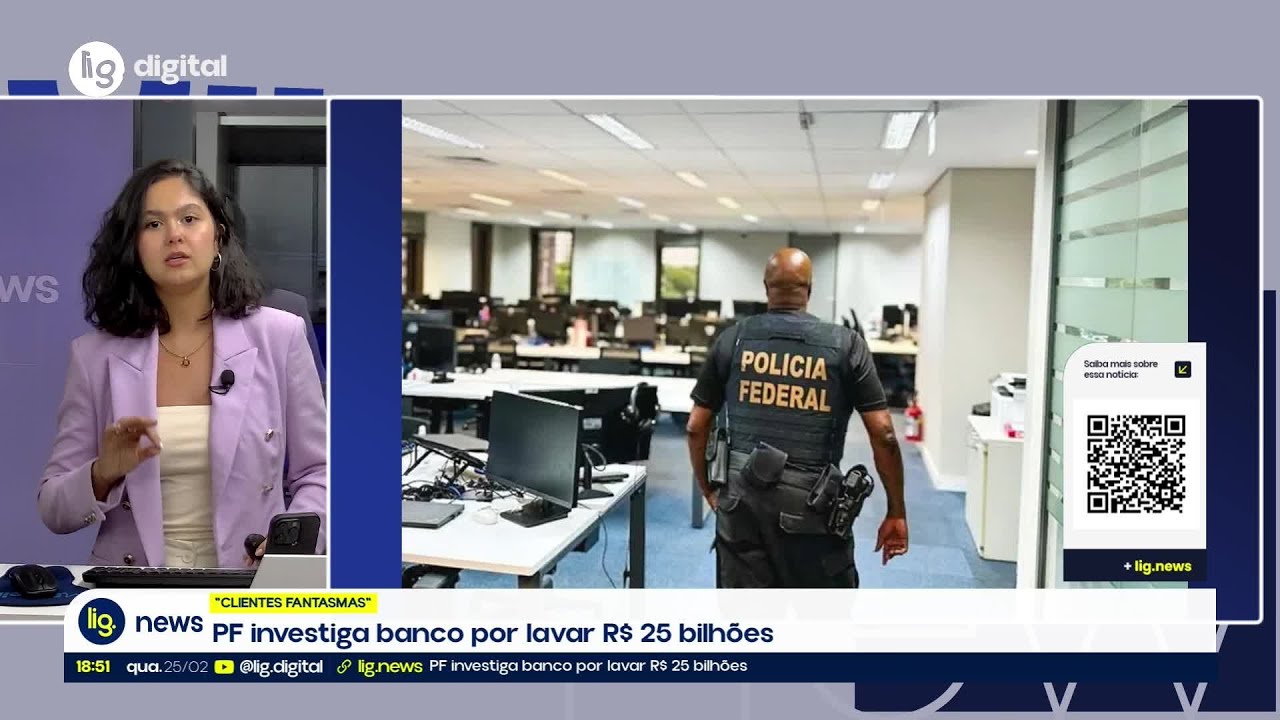 PF investiga banco por lavar R$ 25 bilhões – 25/02/2026 – Lig News
