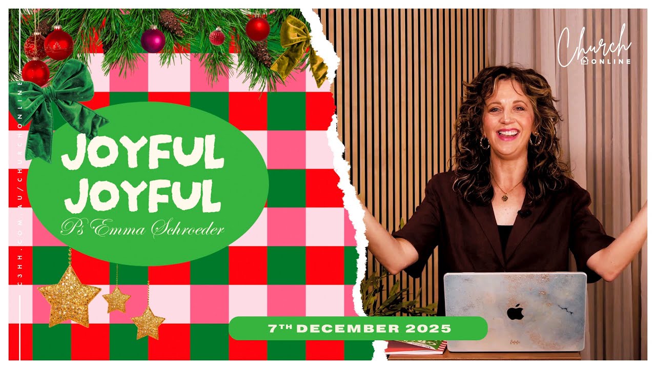 Joyful Joyful (Ps Emma Schroeder) 7th December 2025