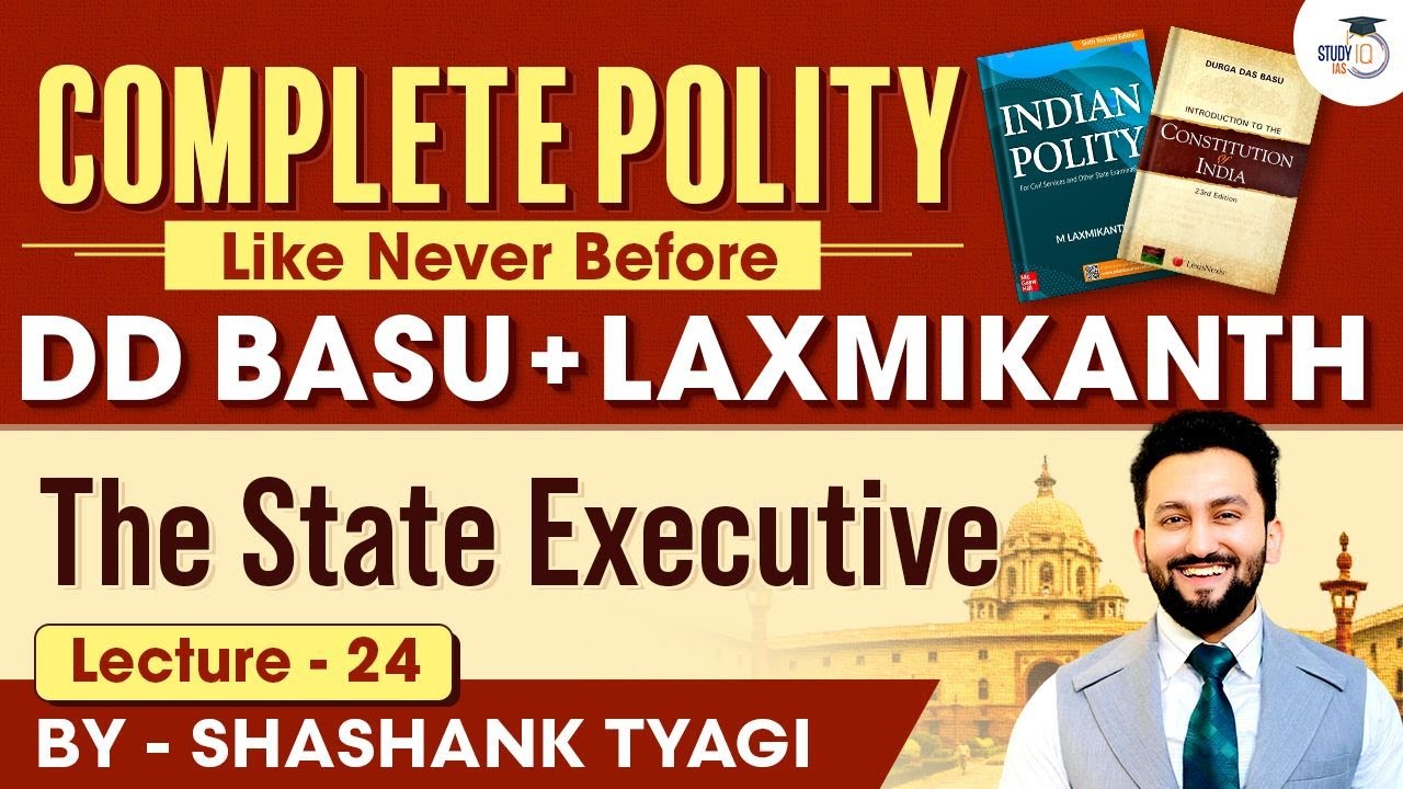 The State Executive | Lecture 24 | Indian Polity Simplified | DD Basu Series | StudyIQ IAS