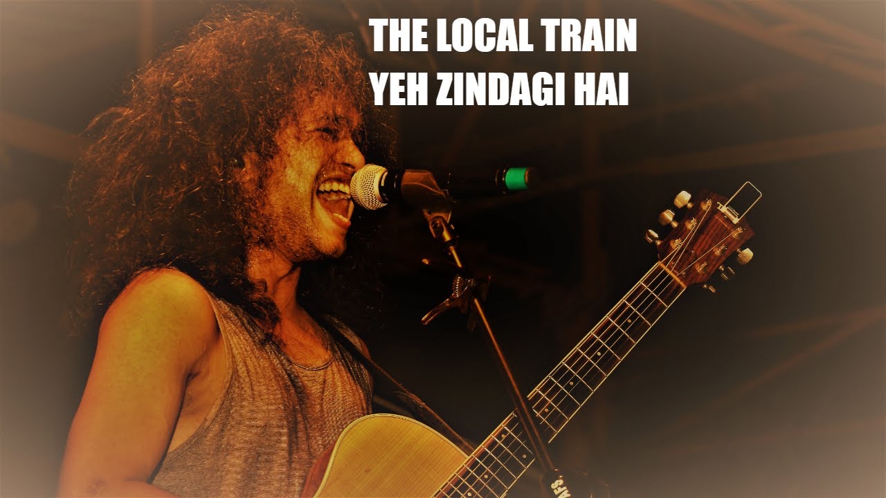The Local Train - Yeh Zindagi Hai (ये ज़िंदगी है) - Live