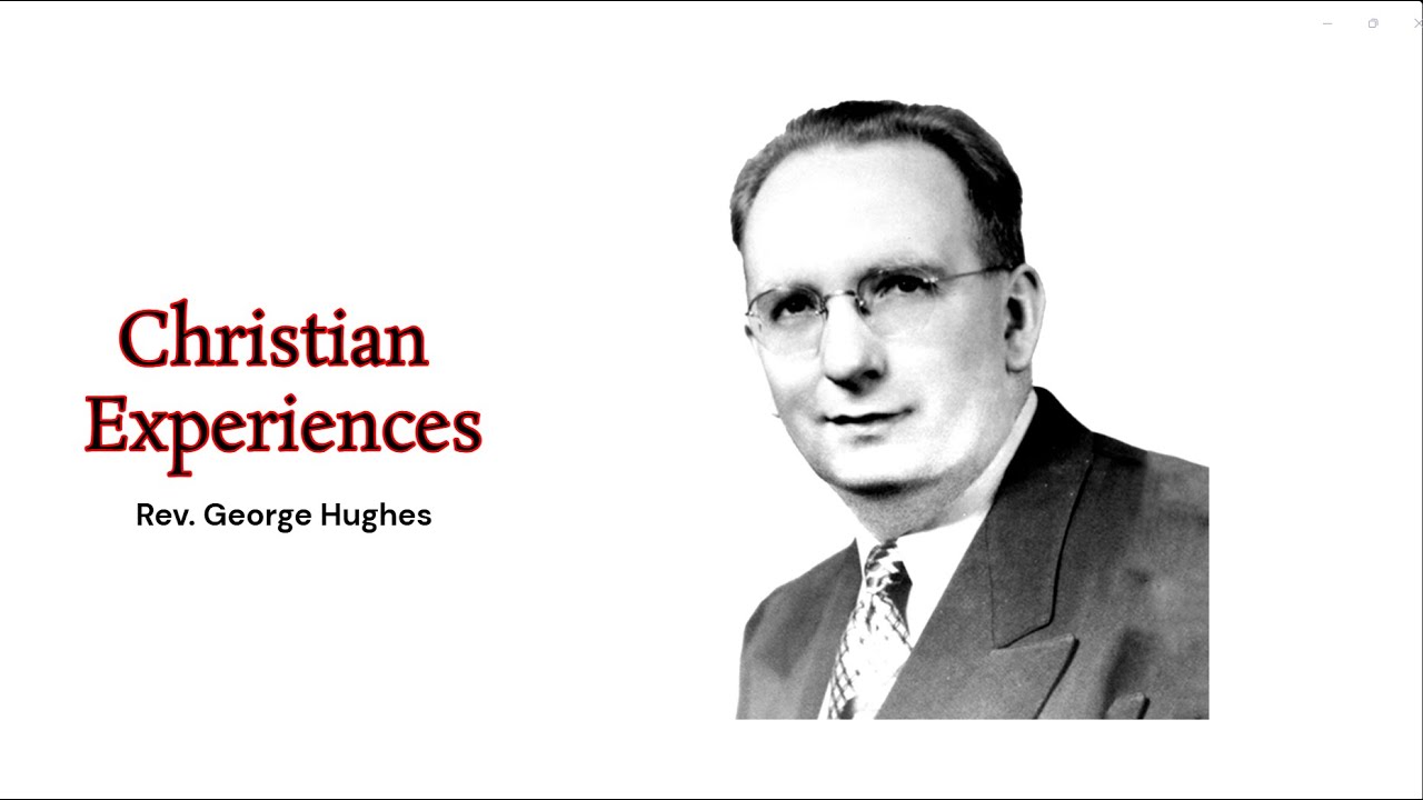 Rev. George Hughes - Christian Experiences
